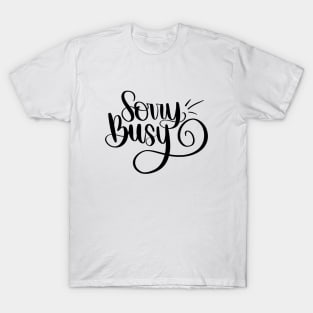 Sorry busy T-Shirt